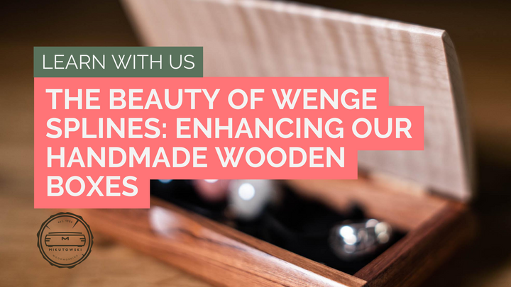 The Beauty of Wenge Splines: Enhancing Our Handmade Wooden Boxes