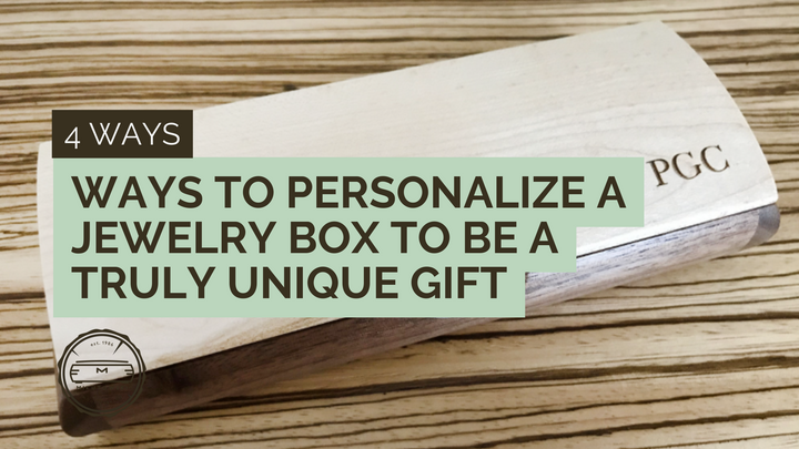 4 Ways To Personalize A Jewelry Box To Be A Truly Unique Gift