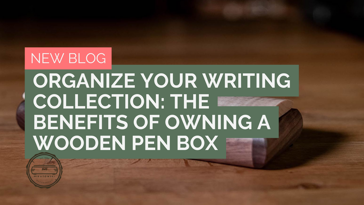 Organize Your Writing Collection: The Benefits of Owning a Wooden Pen ...